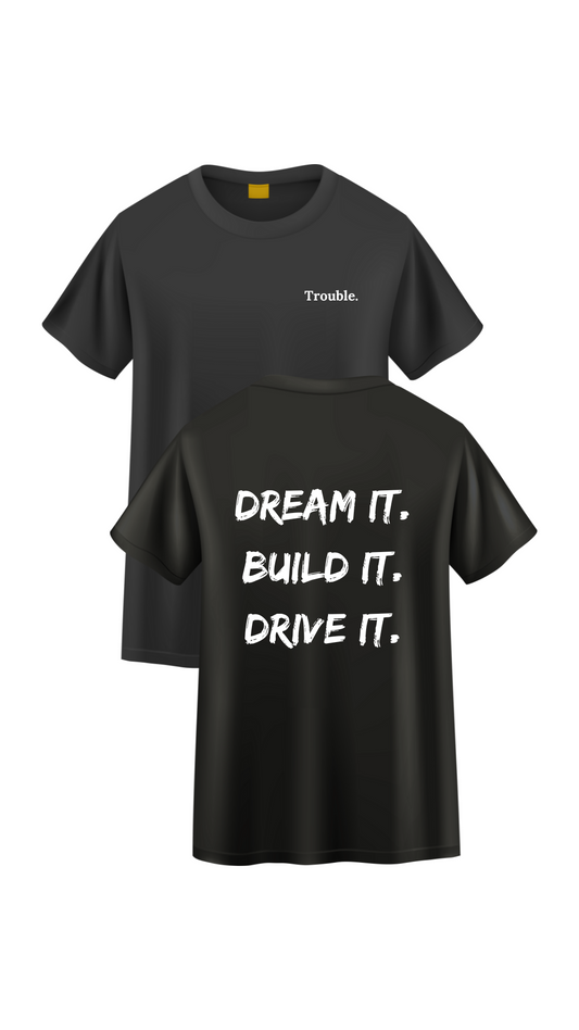 Dream it. Build it. Drive it. T-Shirt - Black