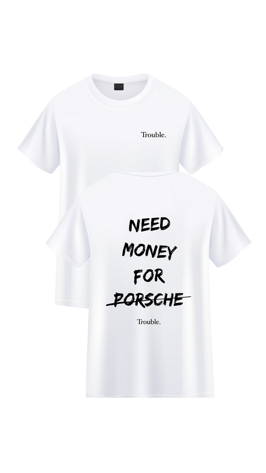 Need money for Porsche (Trouble) T-Shirt - White