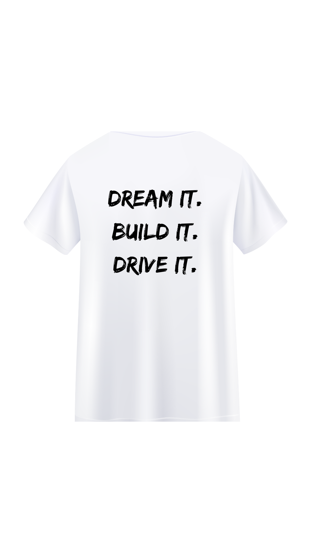 Dream it. Build it. Drive it. T-Shirt - White