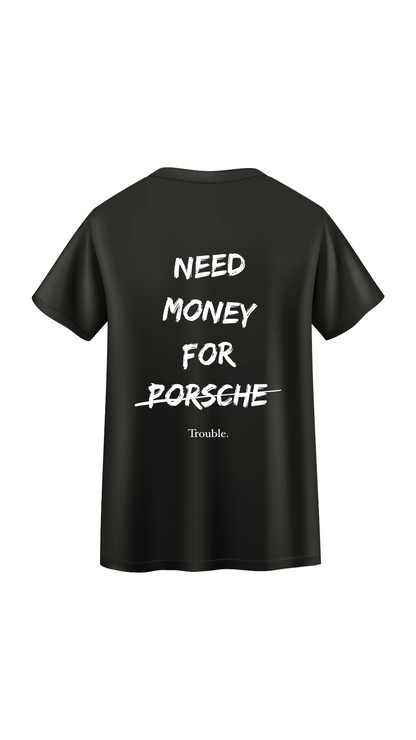 Need money for Porsche (Trouble) T-Shirt - Black